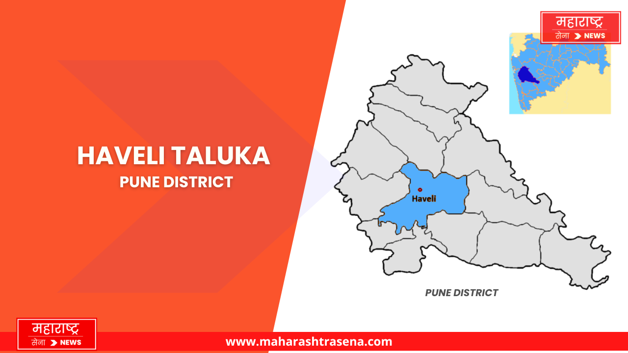 Haveli Taluka- Pune District